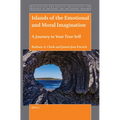 Islands of the Emotional and Moral Imagination: A Journey to Your True Self
