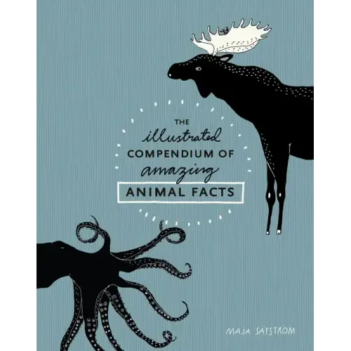 The Illustrated Compendium of Amazing Animal Facts