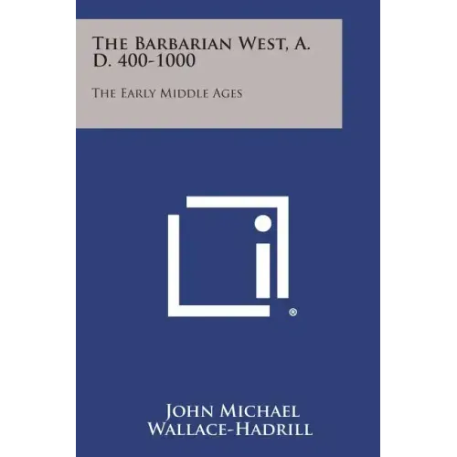 The Barbarian West, A. D. 400-1000: The Early Middle Ages