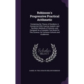 Robinson's Progressive Practical Arithmetic: Containing the Theory of Numbers, in Connection With Concise Analytic and Synthetic Methods of Solution,