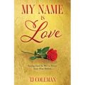 My Name Is Love: Seeing God As We've Never Seen Him Before