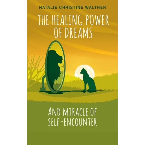 The Healing Power of Dreams: And miracle of self-encounter