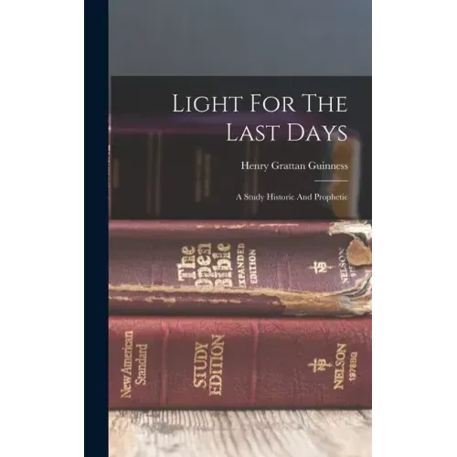 Light For The Last Days: A Study Historic And Prophetic