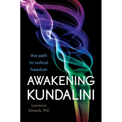 Awakening Kundalini: The Path to Radical Freedom