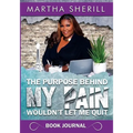 The Purpose Behind My Pain Wouldn't Let Me Quit Book Journal