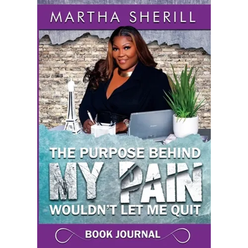 The Purpose Behind My Pain Wouldn't Let Me Quit Book Journal