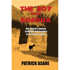 The Boy from Boadua: One African's Journey of Hunger and Sacrifice in Pursuit of a Dream - Paperback