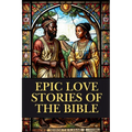 Epic Love Stories of the Bible