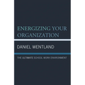 Energizing Your Organization: The Ultimate School Work Environment