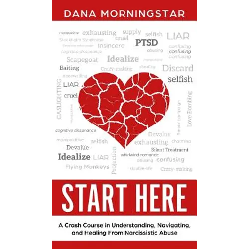 Start Here: A Crash Course in Understanding, Navigating, and Healing From Narcissistic Abuse