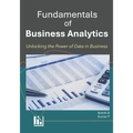 Fundamentals of Business Analytics: Unlocking Data-Driven Insights for Successful Business