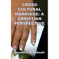 Cross-Cultural Marriage: A Christian Perspective
