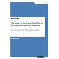 The impact of the Second World War on Mexican Americans in the Southwest: Hopes and sorrows of the Mexican American population