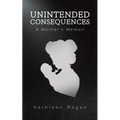 Unintended Consequences: A Mother's Memoir