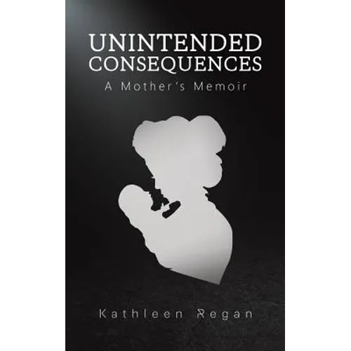 Unintended Consequences: A Mother's Memoir