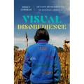 Visual Disobedience: Art and Decoloniality in Central America