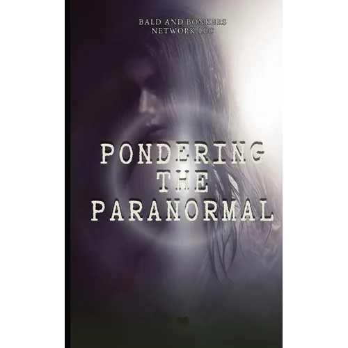 Pondering the Paranormal: A Starter's Guide to Understanding the Unknown