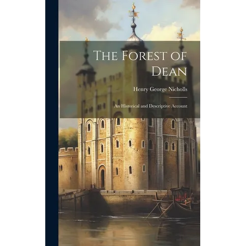 The Forest of Dean: An Historical and Descriptive Account