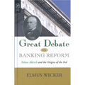 The Great Debate on Banking Reform: Nelson Aldrich and the Origins of the Fed