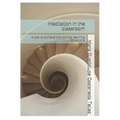 Meditation in the classroom: A tool to achieve the optimal learning conditions