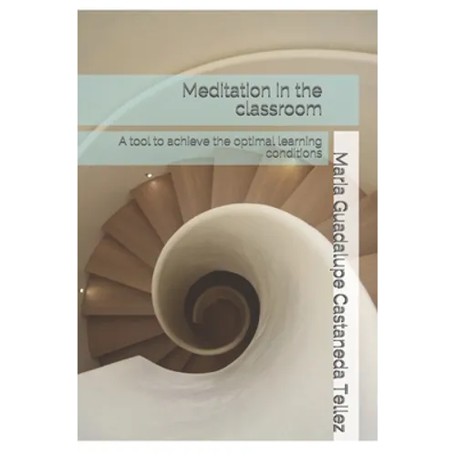 Meditation in the classroom: A tool to achieve the optimal learning conditions