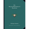 The Physical Phenomena of Mysticism