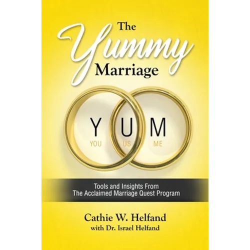 The YUMMY Marriage: Tools and Insights From The Acclaimed Marriage Quest Program