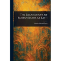 The Excavations of Roman Baths at Bath