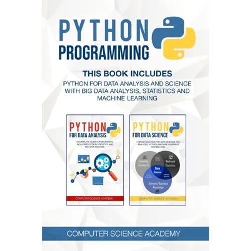 Python Programming: This Book Includes: Python for Data Analysis and Science with Big Data Analysis, Statistics and Machine Learning.