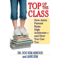 Top of the Class: How Asian Parents Raise High Achievers--and How You Can Too