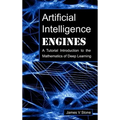 Artificial Intelligence Engines: A Tutorial Introduction to the Mathematics of Deep Learning
