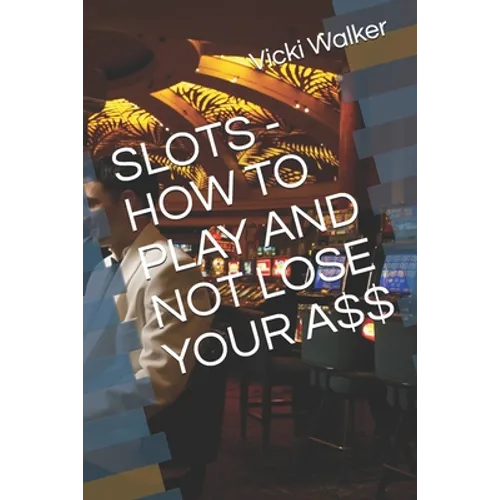 Slots - How to Play and Not Lose Your A$$