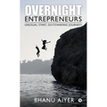 Overnight Entrepreneurs: Unusual Start, Outstanding Journey!