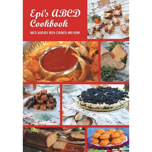 Epi's Cook Book ABCD: Already Been Cooked and Done