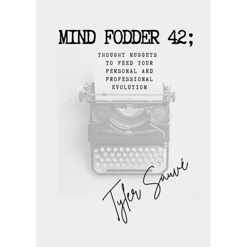 Mind Fodder 42; Thought Nuggets To Feed Your Personal & Professional Evolution