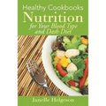 Healthy Cookbooks: Nutrition for Your Blood Type and Dash Diet