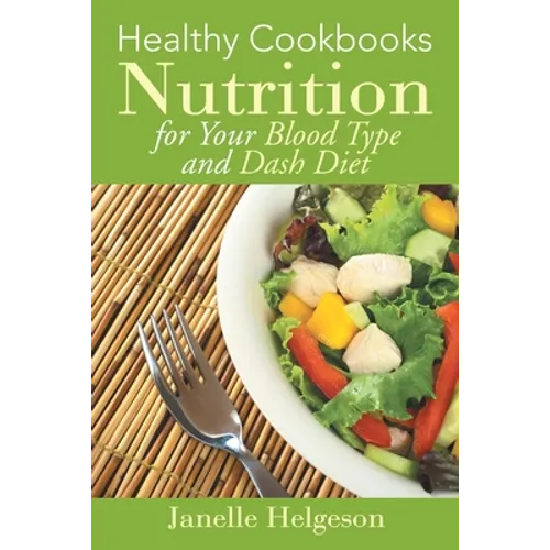 Healthy Cookbooks: Nutrition for Your Blood Type and Dash Diet