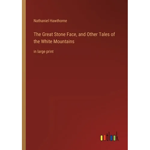 The Great Stone Face, and Other Tales of the White Mountains: in large print