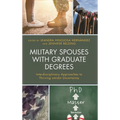 Military Spouses with Graduate Degrees: Interdisciplinary Approaches to Thriving Amidst Uncertainty