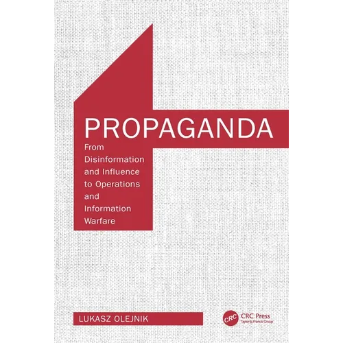 Propaganda: From Disinformation and Influence to Operations and Information Warfare