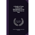 A Study in Troop Leading and Management of the Sanitary Service in War
