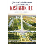 Classical Architecture and Monuments of Washington, D.C.: A History & Guide - Hardcover