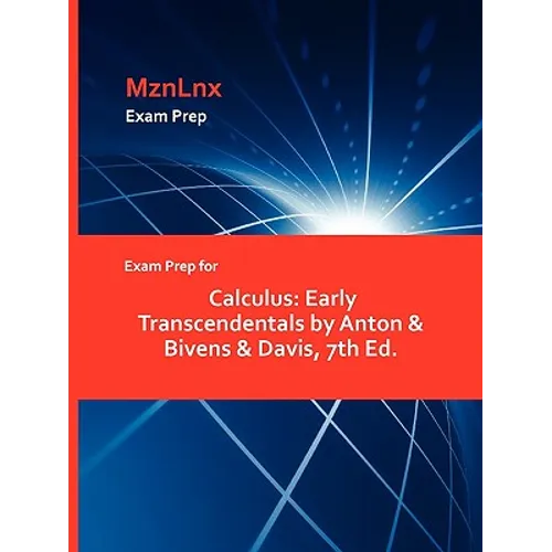 Exam Prep for Calculus: Early Transcendentals by Anton & Bivens & Davis, 7th Ed.