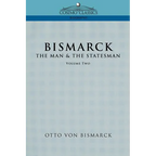 Bismarck: The Man & the Statesman, Vol. 2