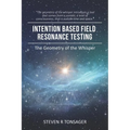 Intention Based Field Resonance Testing: The Geometry of the Whisper