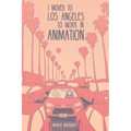 I Moved to Los Angeles to Work in Animation