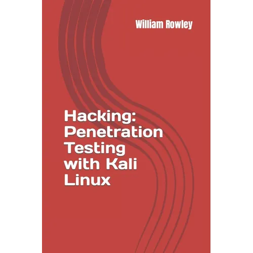 Hacking: Penetration Testing with Kali Linux: Guide for Beginners