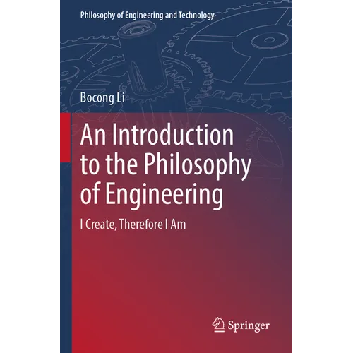 An Introduction to the Philosophy of Engineering: I Create, Therefore I Am