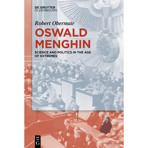 Oswald Menghin: Science and Politics in the Age of Extremes