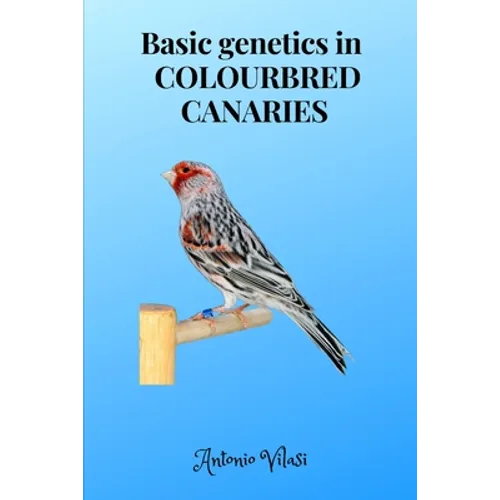 Basic genetics in COLOURBRED CANARIES